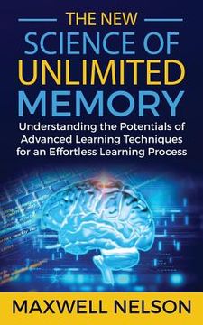 portada The New Science of Unlimited Memory: Understanding the Potentials of Advanced Learning Techniques for an Effortless Learning Process (en Inglés)