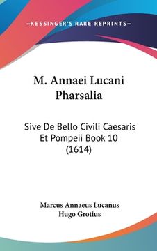portada M. Annaei Lucani Pharsalia: Sive De Bello Civili Caesaris Et Pompeii Book 10 (1614) (en Latin)