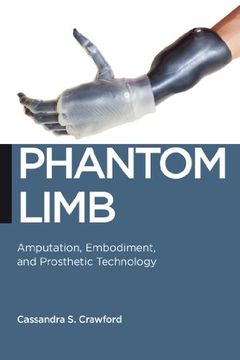 portada Phantom Limb: Amputation, Embodiment, and Prosthetic Technology (Biopolitics)