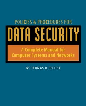 policies & procedures for data security: a complete manual for computer systems and networks (en Inglés)