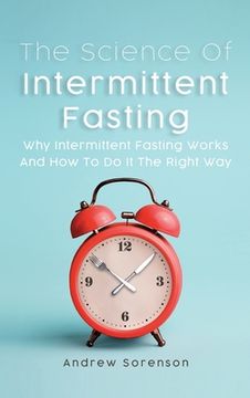 portada The Science Of Intermittent Fasting: Why Intermittent Fasting Works And How To Do It The Right Way (en Inglés)