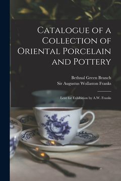 portada Catalogue of a Collection of Oriental Porcelain and Pottery: Lent for Exhibition by A.W. Franks (en Inglés)