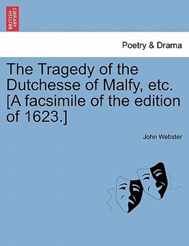 portada the tragedy of the dutchesse of malfy, etc. [a facsimile of the edition of 1623.] (en Inglés)