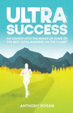 portada Ultra Success: An Insight Into the Minds of Some of the Best Ultra-Runners on the Planet