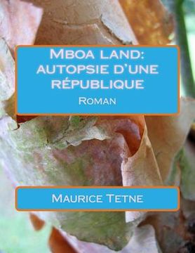 portada Mboa Land: Autopsie d'Une République (en Francés)