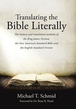 portada Translating the Bible Literally: The history and translation methods of the King James Version, the New American Standard Bible and the English Standa