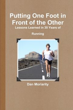 portada Putting One Foot in Front of the Other - Lessons Learned in 30 Years of Running (in English)