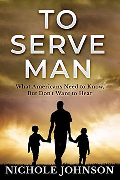 portada To Serve Man: What Americans Need to Know, but Don't Want to Hear