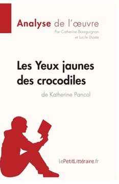 portada Les Yeux jaunes des crocodiles de Katherine Pancol (Analyse de l'oeuvre): Analyse complète et résumé détaillé de l'oeuvre (en Francés)
