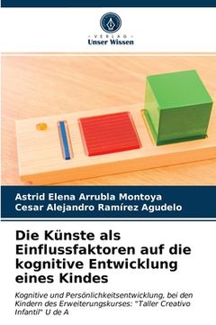 portada Die Künste als Einflussfaktoren auf die kognitive Entwicklung eines Kindes (in German)