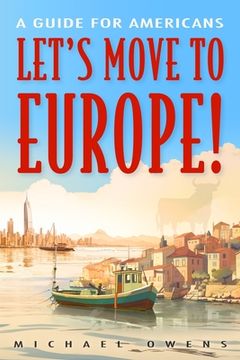 portada Let's Move to Europe!: A Guide for Americans (in English)