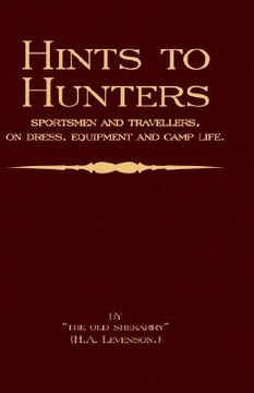 portada hints to hunters, sportsmen and travellers on dress, equipment, and camp life (big game hunting / safari series) (en Inglés)