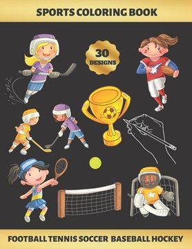 portada Sports Coloring Book. Football Tennis Soccer Baseball Hockey: FOR GIRLS (4-9 YEARS OF AGE) - Children's Activity Books - BONUS HANGMAN + MAZE - Creati (in English)