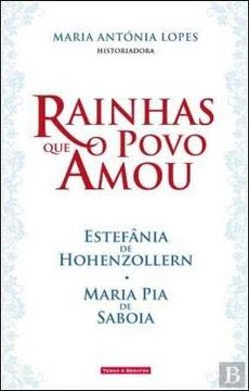 Rainhas que o Povo Amou Estefânia de Hohenzollern. Maria pia de Saboia (en Portugués)