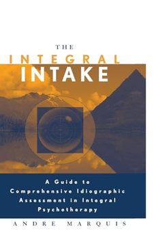 portada The Integral Intake: A Guide to Comprehensive Idiographic Assessment in Integral Psychotherapy (en Inglés)
