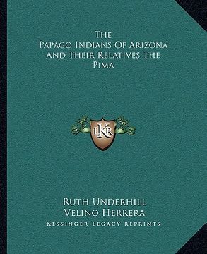 portada the papago indians of arizona and their relatives the pima
