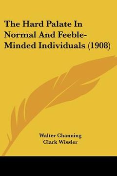 portada the hard palate in normal and feeble-minded individuals (1908) (en Inglés)
