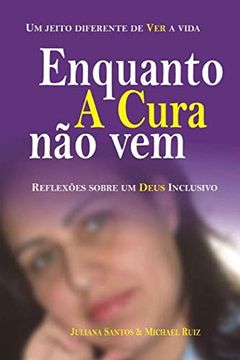 portada Enquanto a Cura não Vem: Reflexões Sobre um Deus Inclusivo (in Portuguese)