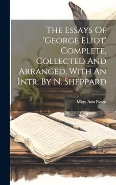 portada The Essays of 'george Eliot' Complete, Collected and Arranged, With an Intr. By n. Sheppard (en Inglés)