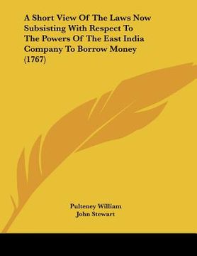 portada a short view of the laws now subsisting with respect to the powers of the east india company to borrow money (1767) (in English)