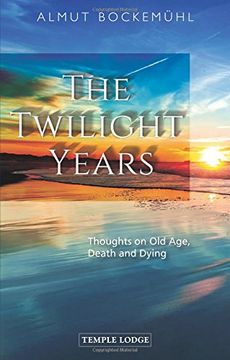 portada The Twilight Years: Thoughts on Old Age, Death and Dying (in English)