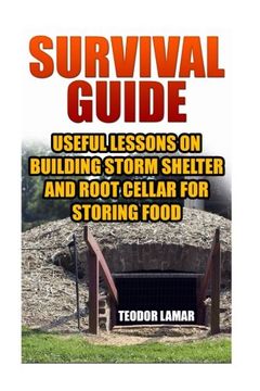 portada Survival Guide: Useful Lessons on Building Storm Shelter and Root Cellar For Storing Food (in English)