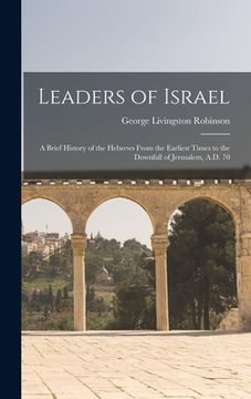 portada Leaders of Israel; a Brief History of the Hebrews From the Earliest Times to the Downfall of Jerusalem, A.D. 70