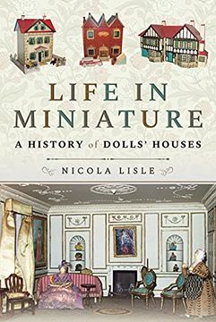 portada Life in Miniature: A History of Dolls'Houses (en Inglés)