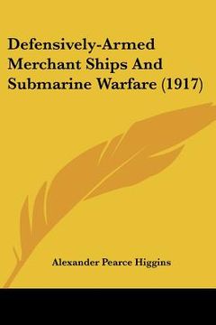 portada defensively-armed merchant ships and submarine warfare (1917)