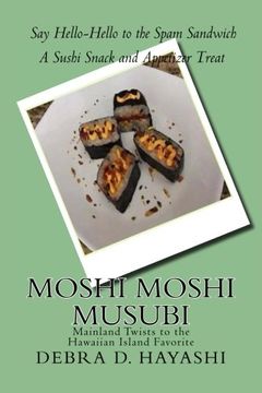 portada Moshi Moshi Musubi: Say Hello-Hello to the Spam Sandwich A Sushi Snack and Appetizer Treat