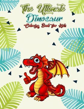portada The Ultimate Dinosaur Coloring Book for Kids: Best Design with 100+ coloring pages High quality dinosaurs coloring book for all kids ages (en Inglés)