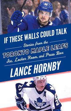 If These Walls Could Talk: Toronto Maple Leafs: Stories from the Toronto Maple Leafs Ice, Locker Room, and Press Box (en Inglés)