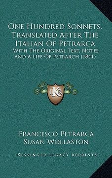 portada one hundred sonnets, translated after the italian of petrarca: with the original text, notes and a life of petrarch (1841) (en Inglés)
