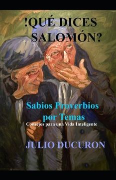 portada !Qué dices Salomón?: Sabios Proverbios por Temas. Consejos para una vida inteligente. (in Spanish)