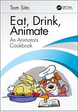 portada Eat, Drink, Animate: An Animators Cookbook (en Inglés)