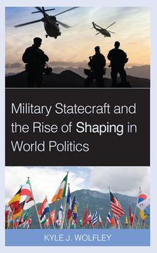 portada Military Statecraft and the Rise of Shaping in World Politics (in English)