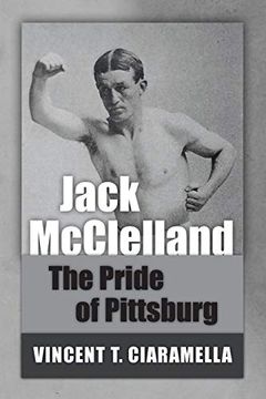 portada Jack Mcclelland: The Pride of Pittsburg (en Inglés)