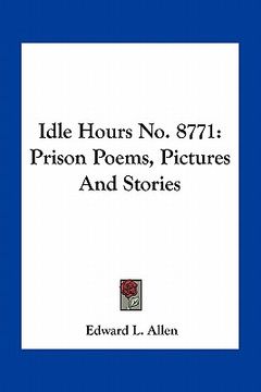 portada idle hours no. 8771: prison poems, pictures and stories (en Inglés)