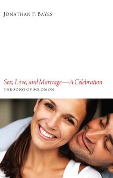 portada sex, love, and marriage: a celebration: the song of solomon (en Inglés)