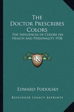 portada the doctor prescribes colors: the influences of colors on health and personality 1938 (en Inglés)