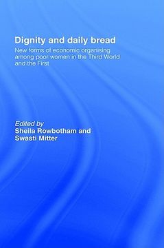 portada dignity and daily bread: new forms of economic organization among poor women in the third world and the first (en Inglés)
