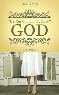portada "It's Not Going to Be Easy." God: A Memoir (en Inglés)