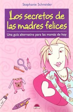 portada Los Secretos de las Madres Felices: Una Guia Alternativa Para las Mamas de hoy (in Spanish)