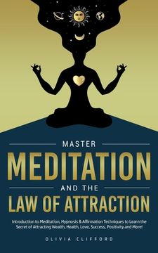 portada Master Meditation and The Law of Attraction: Introduction to Meditation, Hypnosis & Affirmation Techniques to Learn the Secret of Attracting Wealth, H (en Inglés)