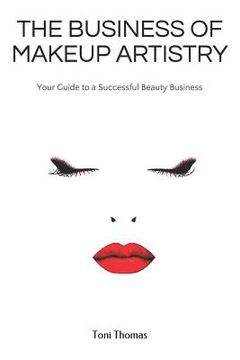 portada The Business of Makeup Artistry: Your Guide to a Successful Beauty Business (en Inglés)