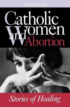 portada catholic women & abortion: stories of healing (en Inglés)