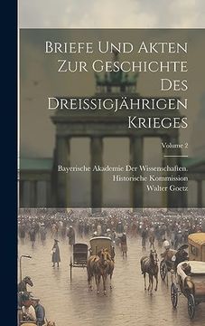 Briefe und Akten zur Geschichte des Dreissigjährigen Krieges; Volume 2 (in German)