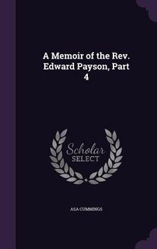 portada A Memoir of the Rev. Edward Payson, Part 4 (en Inglés)