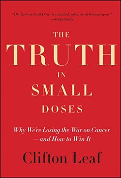 portada The Truth in Small Doses: Why We're Losing the War on Cancer-and How to Win It (en Inglés)