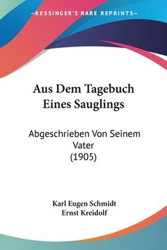 portada Aus Dem Tagebuch Eines Sauglings: Abgeschrieben Von Seinem Vater (1905) (in German)